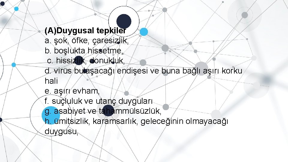 (A)Duygusal tepkiler a. şok, öfke, çaresizlik, b. boşlukta hissetme, c. hissizlik, donukluk, d. virüs