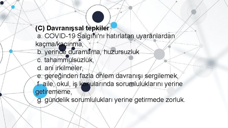 (C) Davranışsal tepkiler a. COVID-19 Salgını'nı hatırlatan uyaranlardan kaçma/kaçınma, b. yerinde duramama, huzursuzluk c.