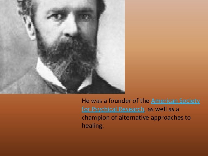 He was a founder of the American Society for Psychical Research, as well as