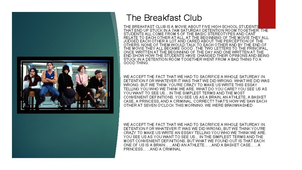 The Breakfast Club THE BREAKFAST CLUB IS A MOVIE ABOUT FIVE HIGH SCHOOL STUDENTS