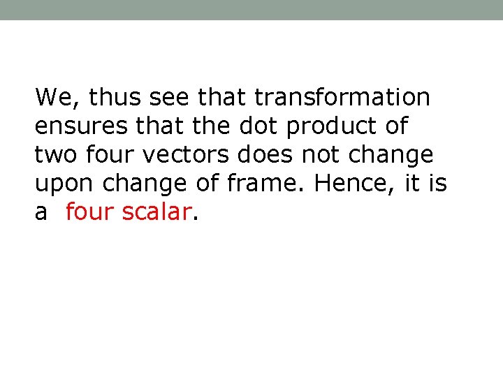 We, thus see that transformation ensures that the dot product of two four vectors