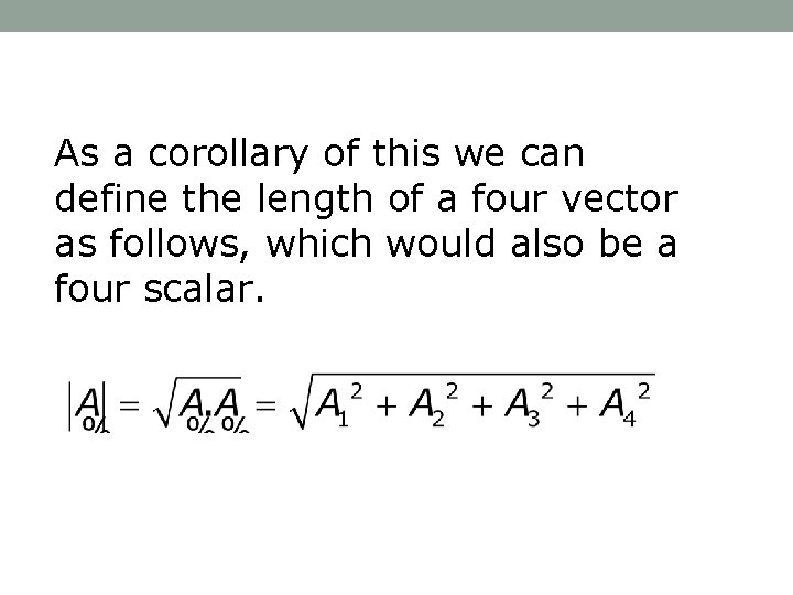 As a corollary of this we can define the length of a four vector