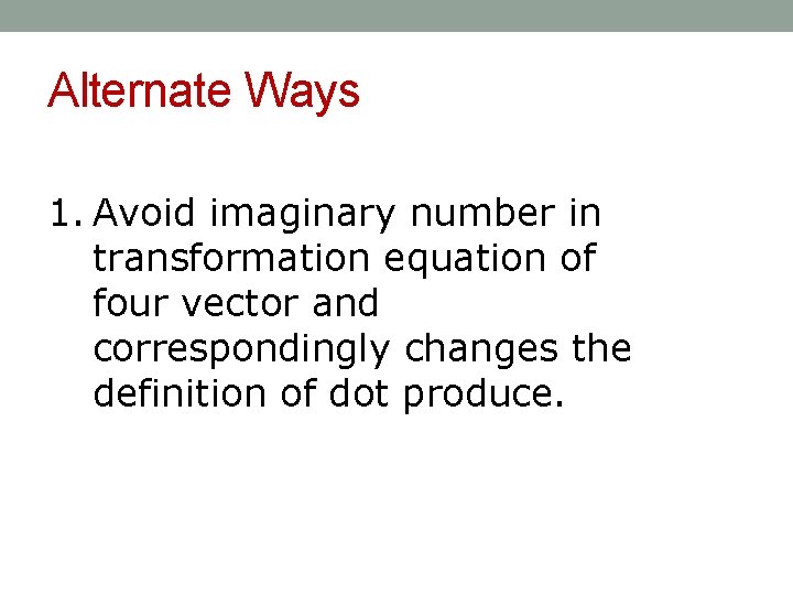 Alternate Ways 1. Avoid imaginary number in transformation equation of four vector and correspondingly