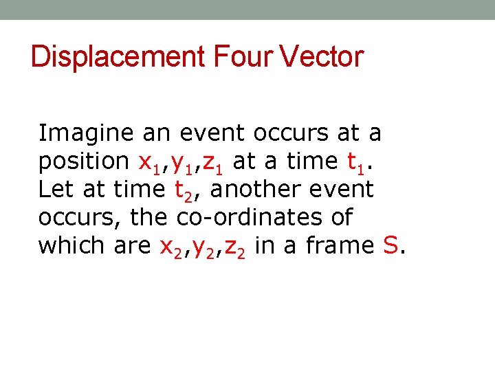 Displacement Four Vector Imagine an event occurs at a position x 1, y 1,