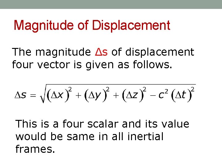 Magnitude of Displacement The magnitude Δs of displacement four vector is given as follows.