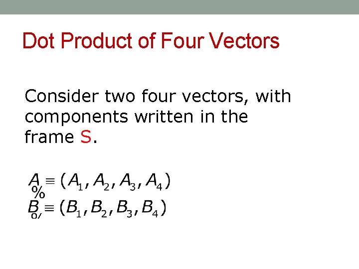 Dot Product of Four Vectors Consider two four vectors, with components written in the