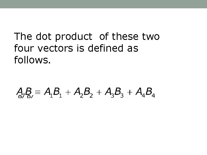 The dot product of these two four vectors is defined as follows. 