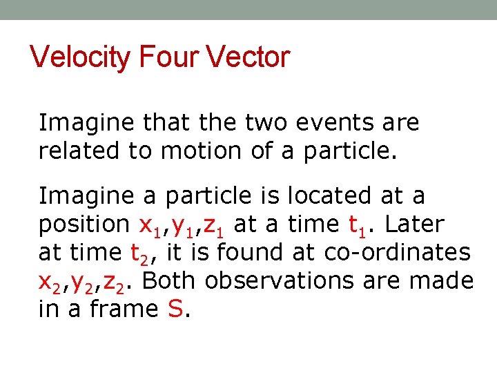 Velocity Four Vector Imagine that the two events are related to motion of a