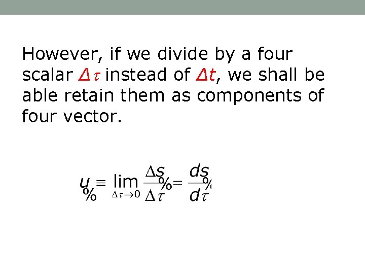 However, if we divide by a four scalar Δ instead of Δt, we shall
