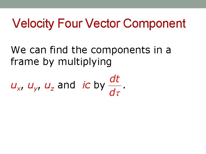 Velocity Four Vector Component We can find the components in a frame by multiplying