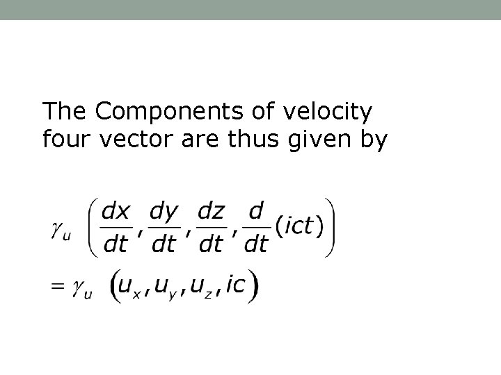 The Components of velocity four vector are thus given by 