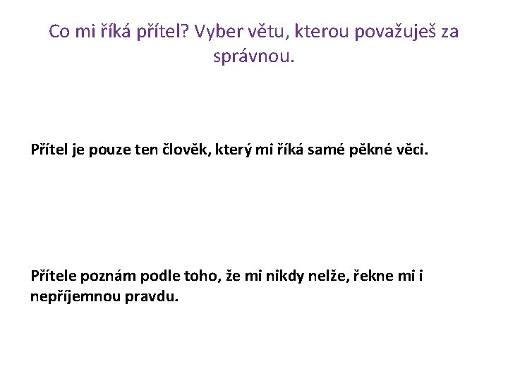 Co mi říká přítel? Vyber větu, kterou považuješ za správnou. Přítel je pouze ten