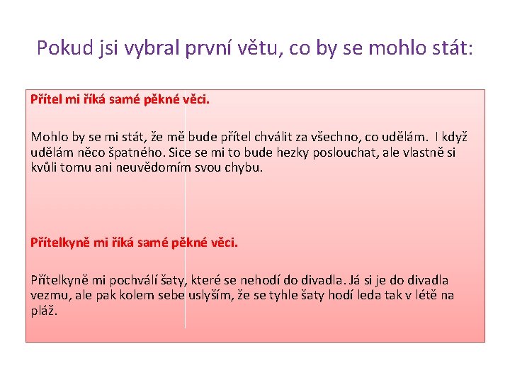 Pokud jsi vybral první větu, co by se mohlo stát: Přítel mi říká samé