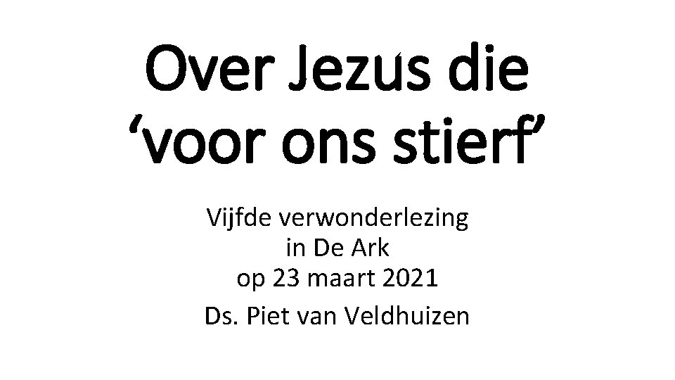 Over Jezus die ‘voor ons stierf’ Vijfde verwonderlezing in De Ark op 23 maart