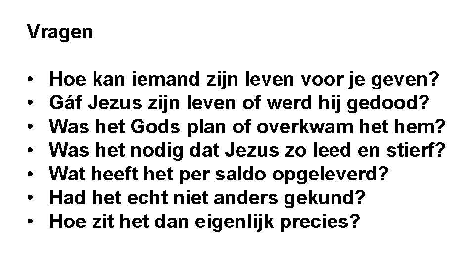 Vragen • • Hoe kan iemand zijn leven voor je geven? Gáf Jezus zijn