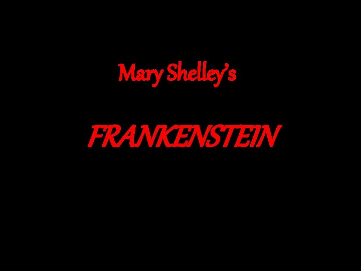Mary Shelley’s FRANKENSTEIN 