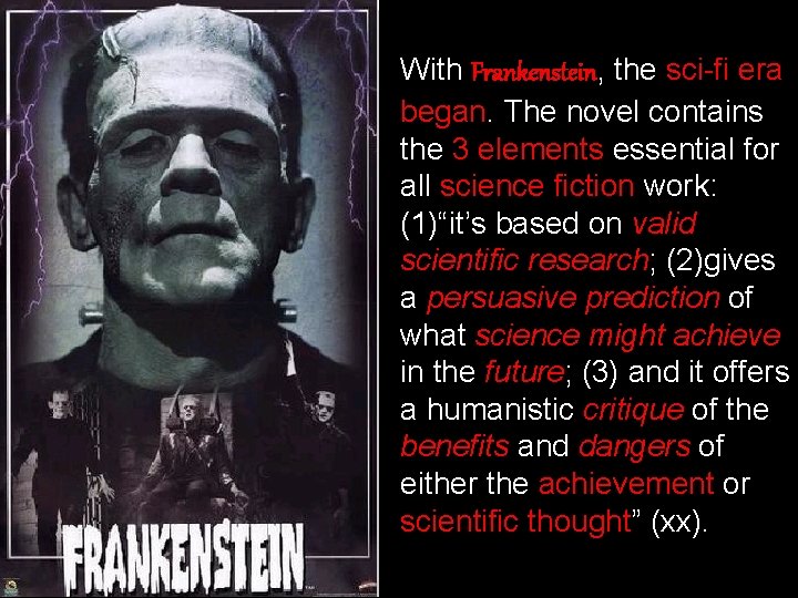 With Frankenstein, the sci-fi era began. The novel contains the 3 elements essential for