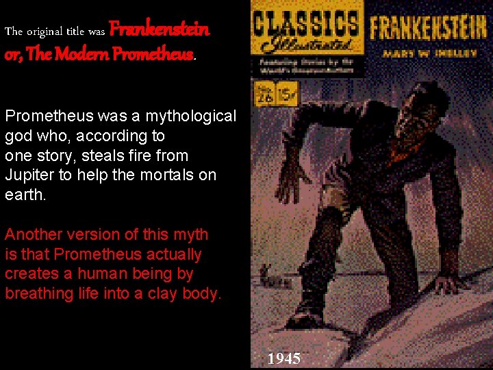 The original title was Frankenstein or, The Modern Prometheus was a mythological god who,