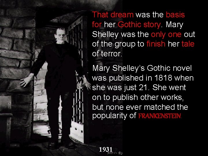 That dream was the basis for her Gothic story. Mary Shelley was the only