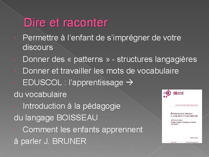 Dire et raconter Permettre à l’enfant de s’imprégner de votre discours Donner des «