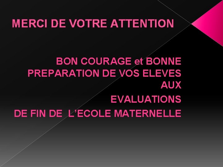 MERCI DE VOTRE ATTENTION BON COURAGE et BONNE PREPARATION DE VOS ELEVES AUX EVALUATIONS