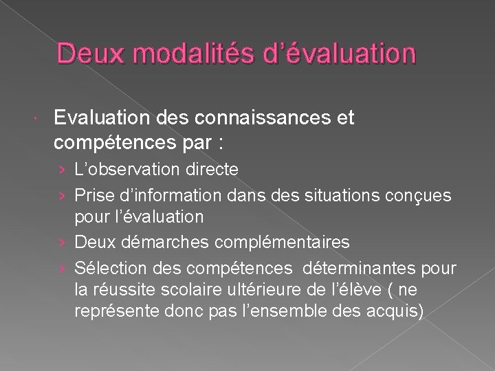 Deux modalités d’évaluation Evaluation des connaissances et compétences par : › L’observation directe ›