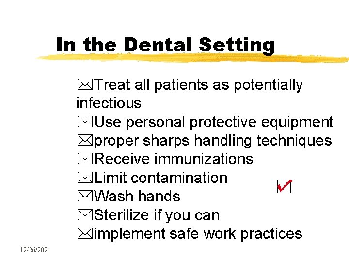 In the Dental Setting *Treat all patients as potentially infectious *Use personal protective equipment