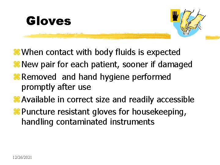 Gloves z When contact with body fluids is expected z New pair for each