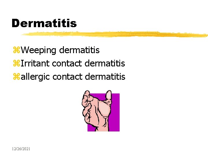 Dermatitis z. Weeping dermatitis z. Irritant contact dermatitis zallergic contact dermatitis 12/26/2021 