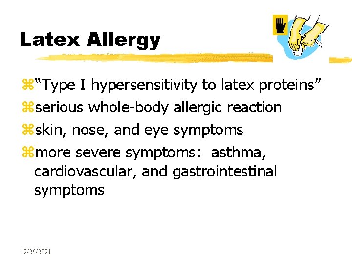 Latex Allergy z“Type I hypersensitivity to latex proteins” zserious whole-body allergic reaction zskin, nose,