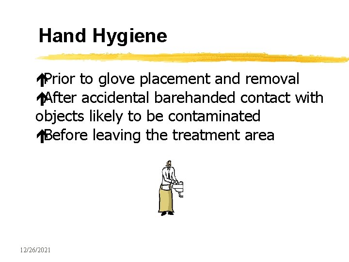 Hand Hygiene éPrior to glove placement and removal éAfter accidental barehanded contact with objects