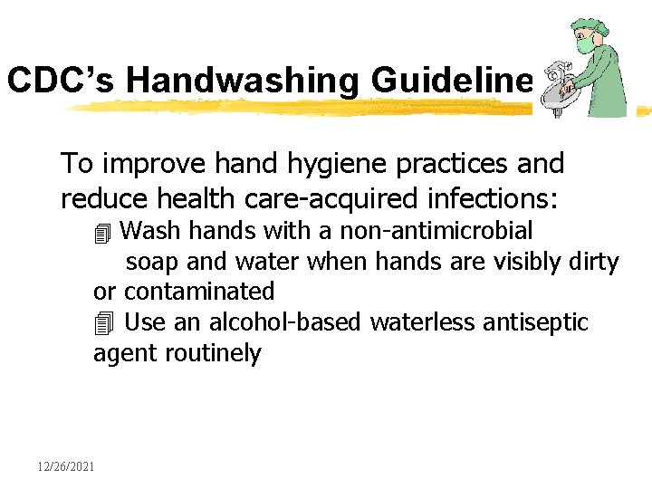 CDC’s Handwashing Guidelines To improve hand hygiene practices and reduce health care-acquired infections: 4