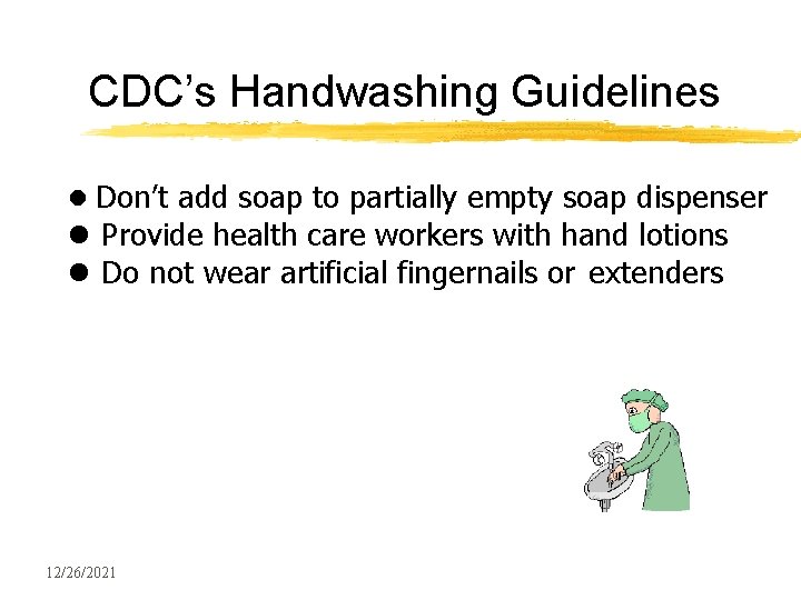 CDC’s Handwashing Guidelines l Don’t add soap to partially empty soap dispenser l Provide