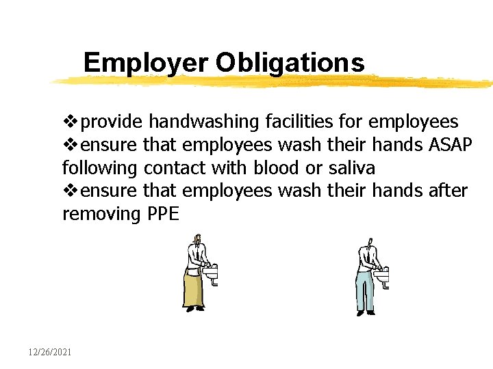 Employer Obligations vprovide handwashing facilities for employees vensure that employees wash their hands ASAP