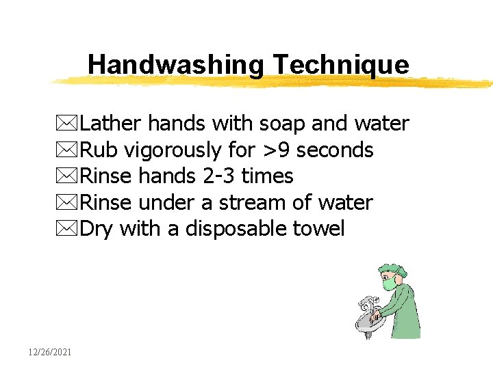 Handwashing Technique *Lather hands with soap and water *Rub vigorously for >9 seconds *Rinse