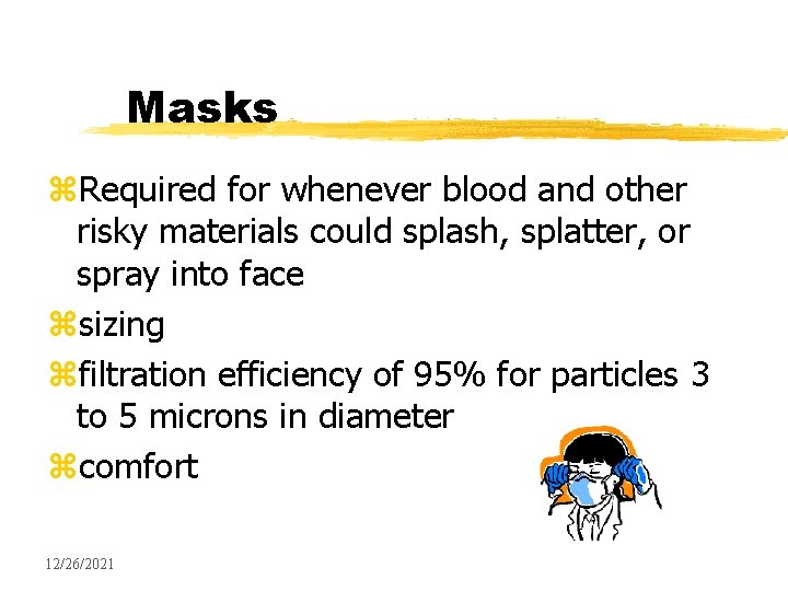 Masks z. Required for whenever blood and other risky materials could splash, splatter, or