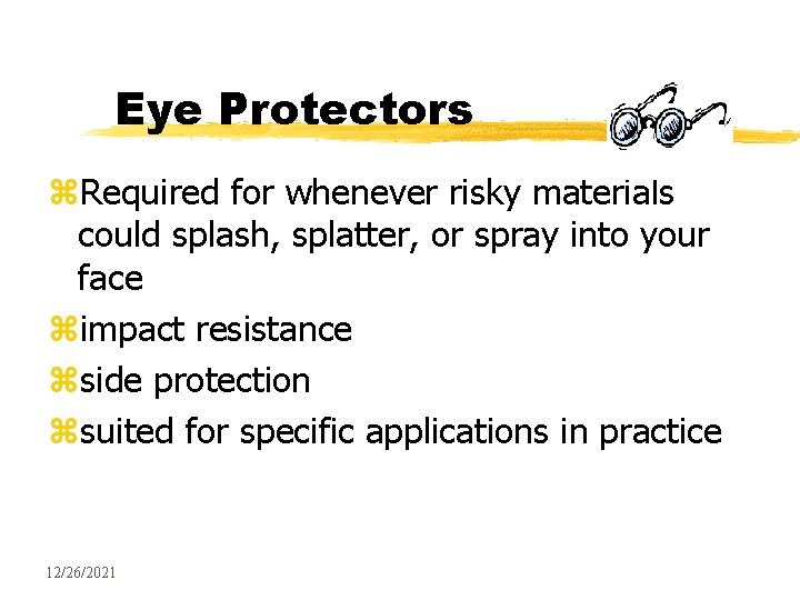 Eye Protectors z. Required for whenever risky materials could splash, splatter, or spray into