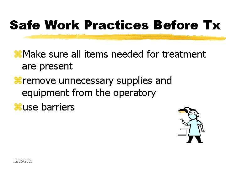 Safe Work Practices Before Tx z. Make sure all items needed for treatment are