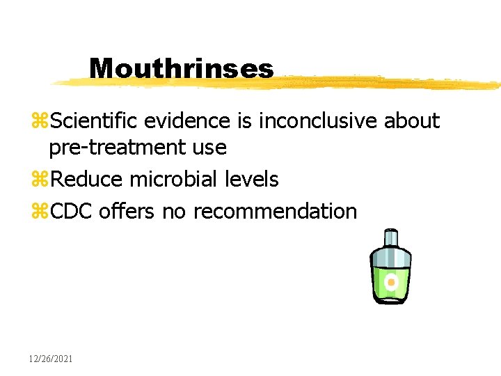 Mouthrinses z. Scientific evidence is inconclusive about pre-treatment use z. Reduce microbial levels z.
