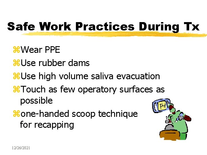 Safe Work Practices During Tx z. Wear PPE z. Use rubber dams z. Use