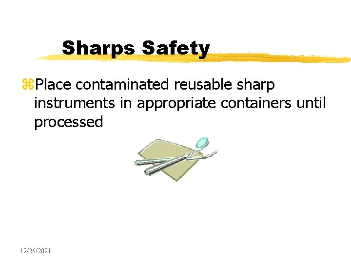Sharps Safety z. Place contaminated reusable sharp instruments in appropriate containers until processed 12/26/2021