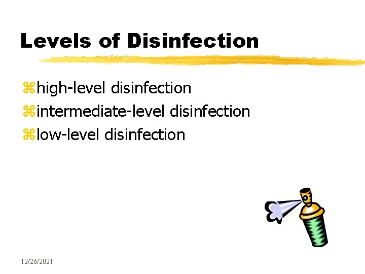 Levels of Disinfection zhigh-level disinfection zintermediate-level disinfection zlow-level disinfection 12/26/2021 