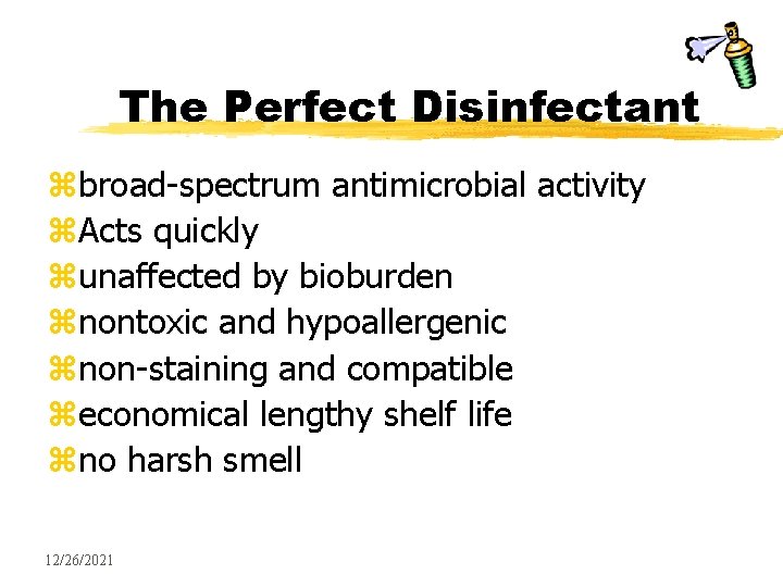 The Perfect Disinfectant zbroad-spectrum antimicrobial activity z. Acts quickly zunaffected by bioburden znontoxic and