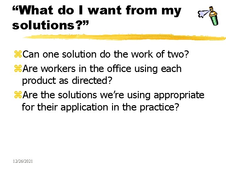 “What do I want from my solutions? ” z. Can one solution do the