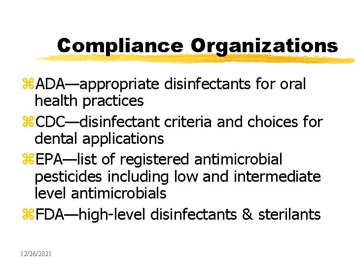 Compliance Organizations z. ADA—appropriate disinfectants for oral health practices z. CDC—disinfectant criteria and choices