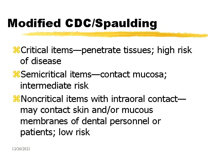 Modified CDC/Spaulding z. Critical items—penetrate tissues; high risk of disease z. Semicritical items—contact mucosa;