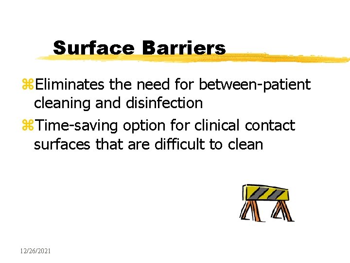 Surface Barriers z. Eliminates the need for between-patient cleaning and disinfection z. Time-saving option