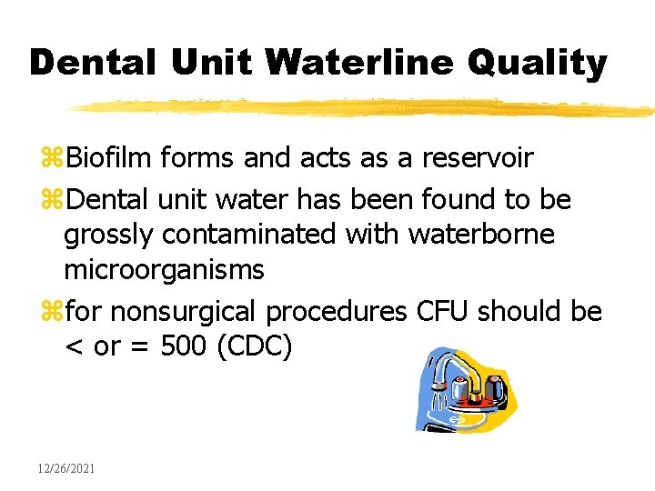 Dental Unit Waterline Quality z. Biofilm forms and acts as a reservoir z. Dental