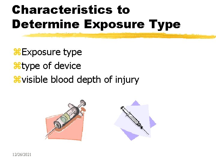 Characteristics to Determine Exposure Type z. Exposure type ztype of device zvisible blood depth