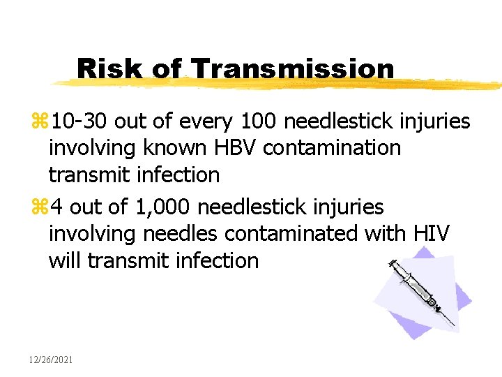 Risk of Transmission z 10 -30 out of every 100 needlestick injuries involving known